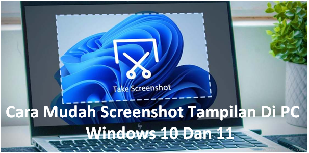 Cara mudah screenshot tampilan di PC Windows 10 dan 11