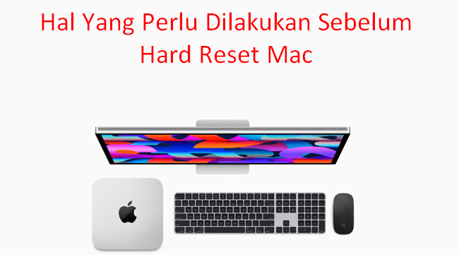 Hal Yang Perlu Dilakukan Sebelum Hard Reset Mac