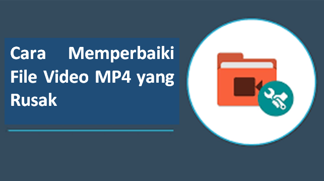 Cara Memperbaiki File Video MP4 yang Rusak