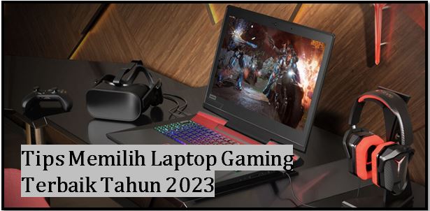 Tips Memilih Laptop Gaming Terbaik Tahun 2023 Id 0367