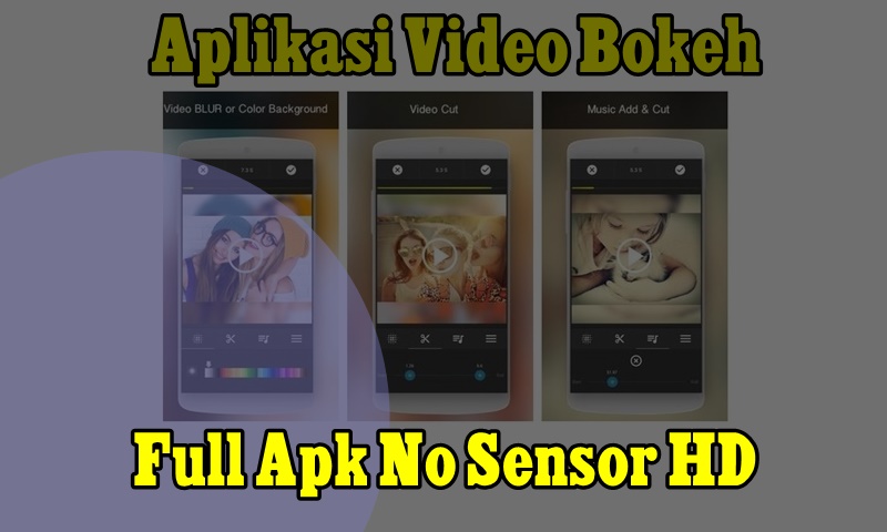 Aplikasi Video Bokeh Full Apk No Sensor HD Terbaru 2019