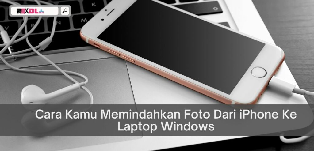 Cara Kamu Memindahkan Foto Dari Iphone Ke Laptop Windows 8148