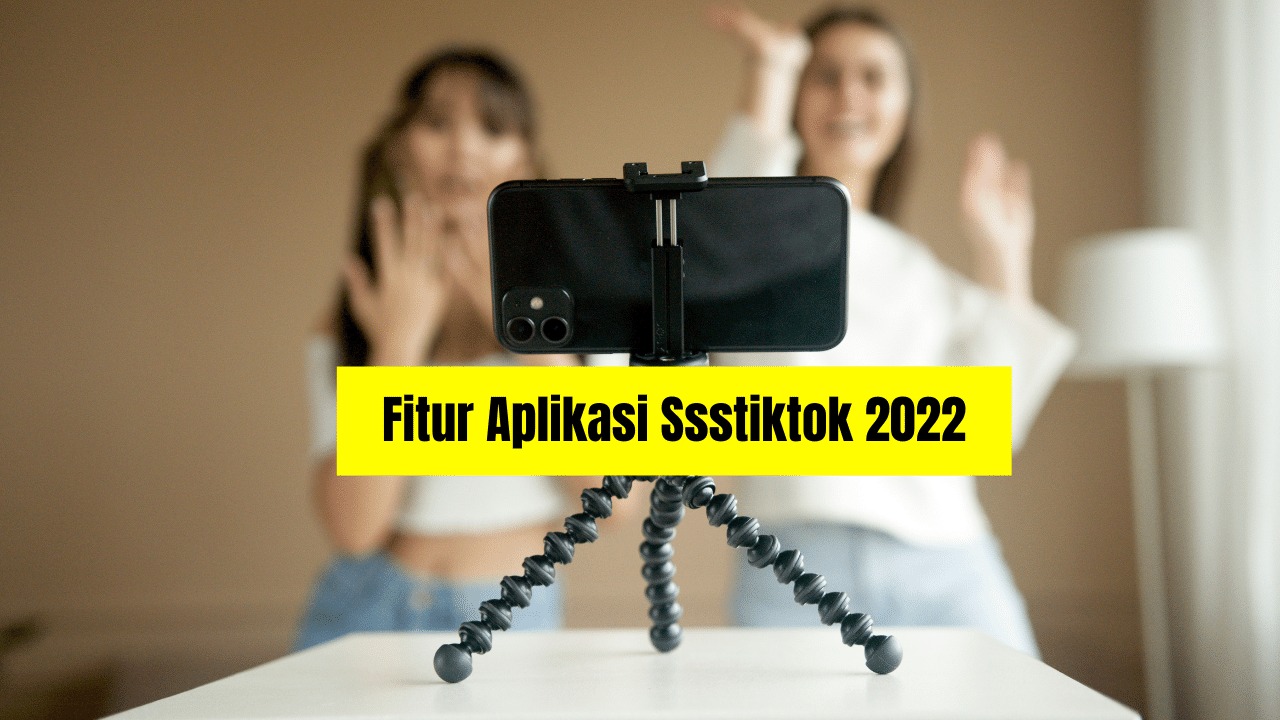 Fitur Aplikasi Ssstiktok 2022