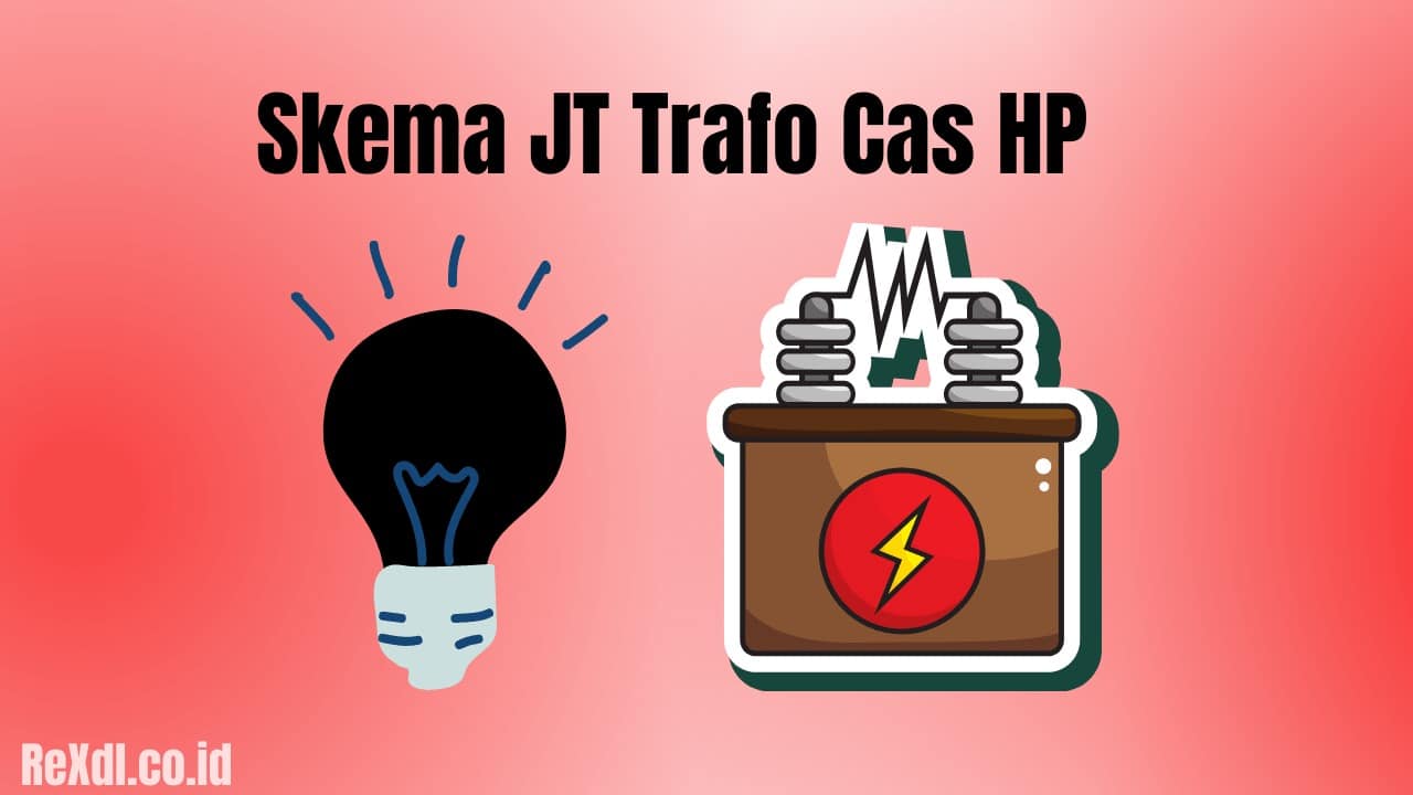 Skema JT Trafo Cas HP, Simak Info Lengkap Berikut! - ReXdl.co.id