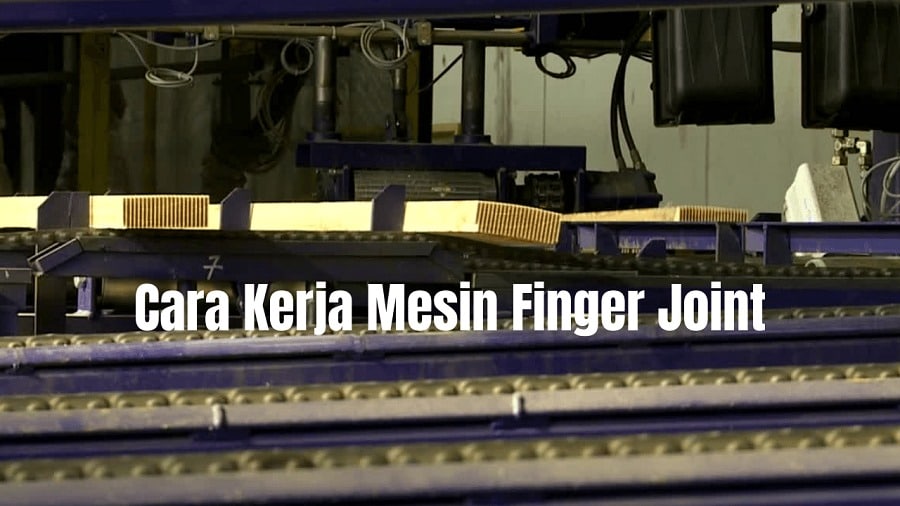 Cara Kerja Mesin Finger Joint