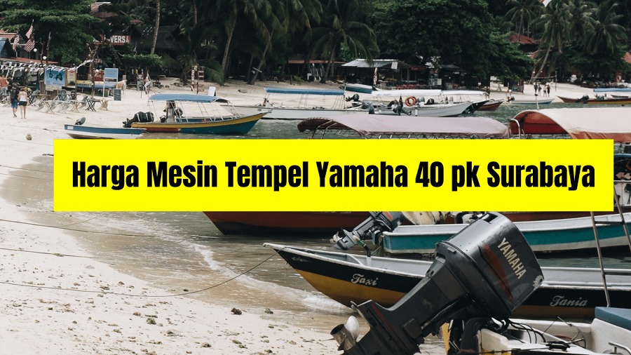 Harga Mesin Tempel Yamaha 40 pk Surabaya