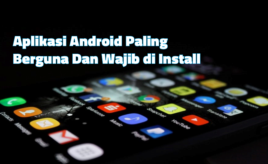 Aplikasi Android Paling Berguna Dan Wajib di Install di Smartphone