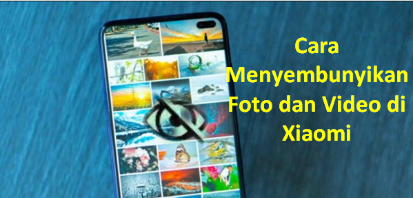 Cara Menyembunyikan Foto Dan Video Di Smartphone Xiaomi